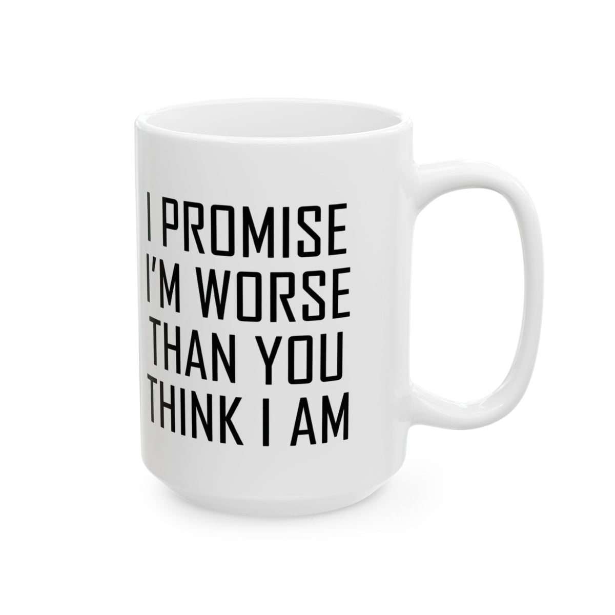 "Promise I'm Worse" White Ceramic Mug