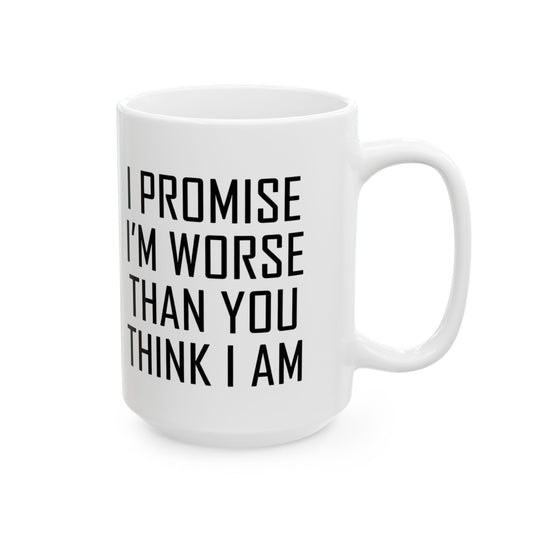 "Promise I'm Worse" White Ceramic Mug