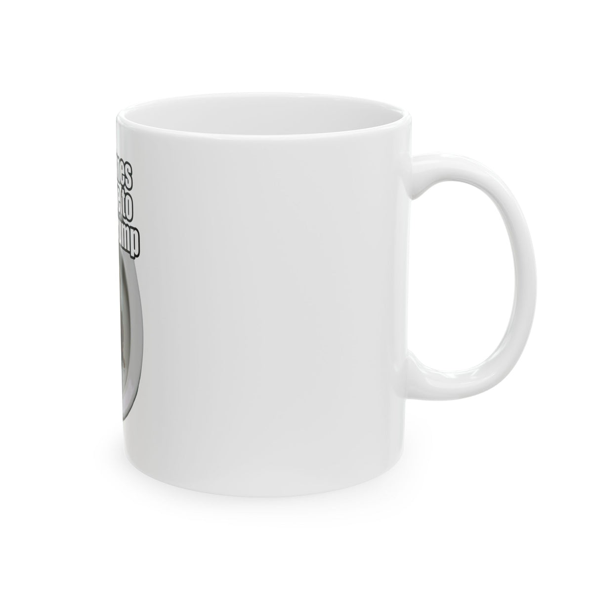 "Sometimes You Have to Take A Trump" White Ceramic Mug