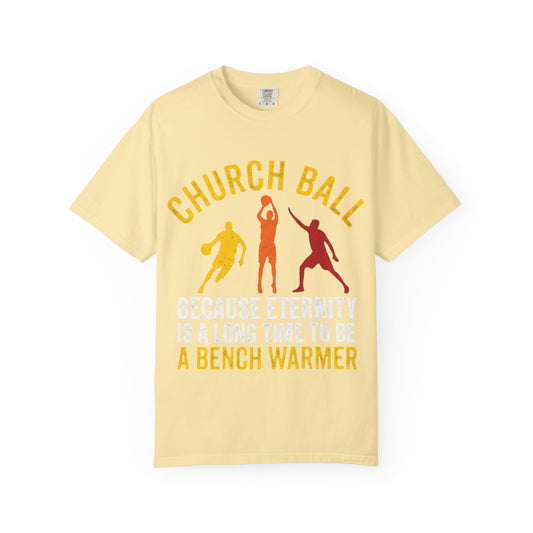 "Church Ball Bench Warmer" Unisex Garment-Dyed T-shirt