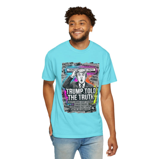 Color: Lagoon Blue | Trump Told The Truth Unisex Garment-Dyed Tee