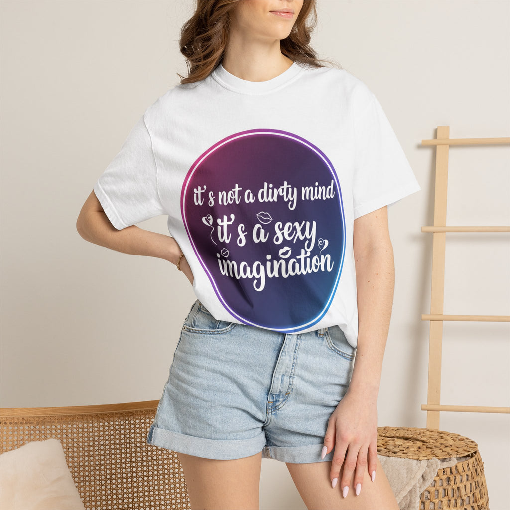 "It's Not a Dirty Mind, it's a sexy imagination" Unisex Garment-Dyed T-shirt