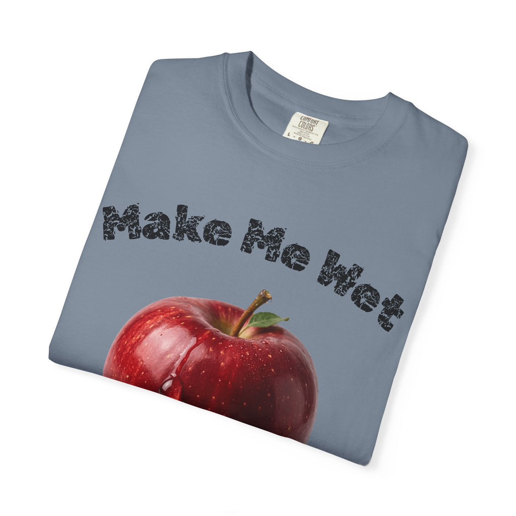 "Make Me Wet" Unisex Garment-Dyed T-shirt
