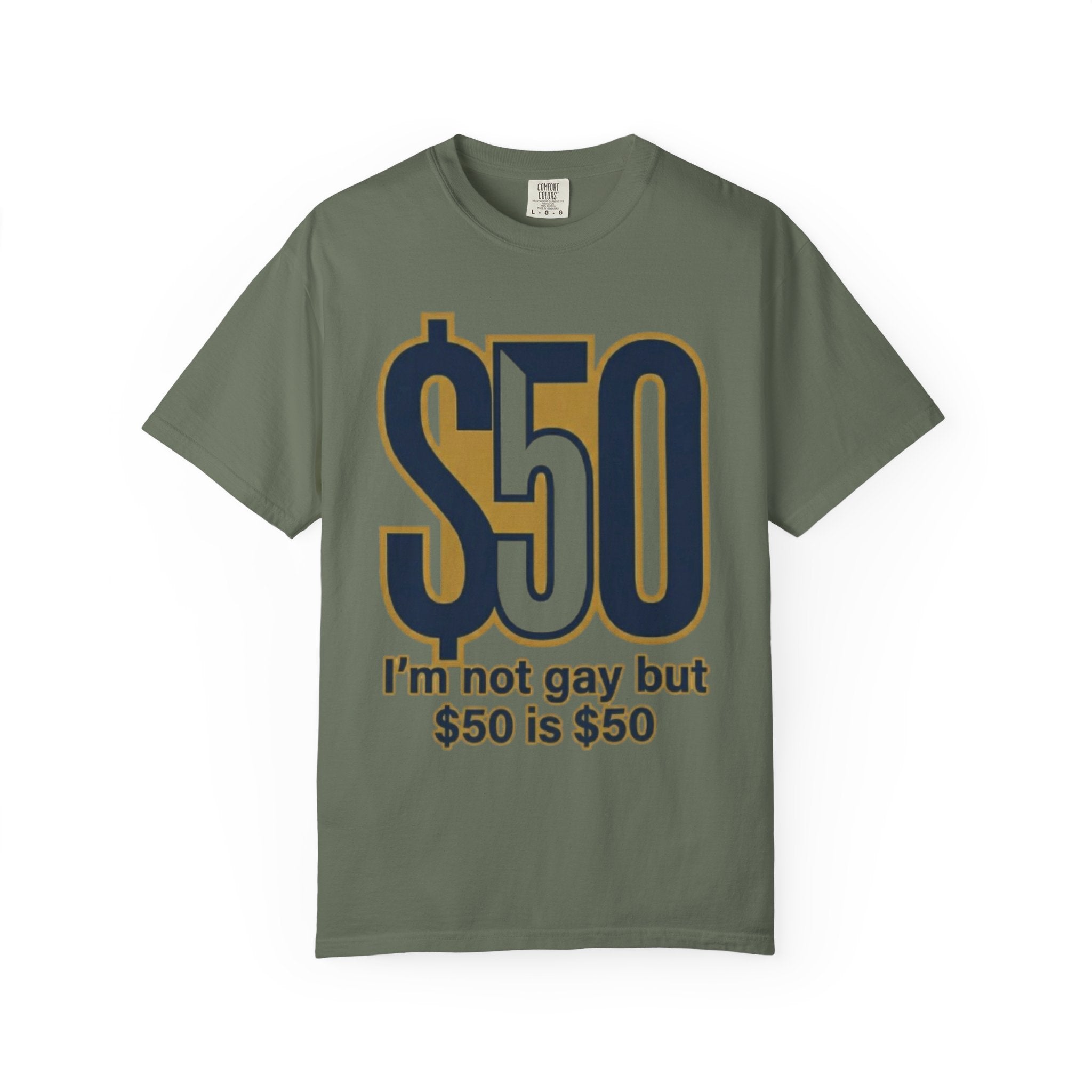 "$50 is $50" Unisex Garment-Dyed Tee