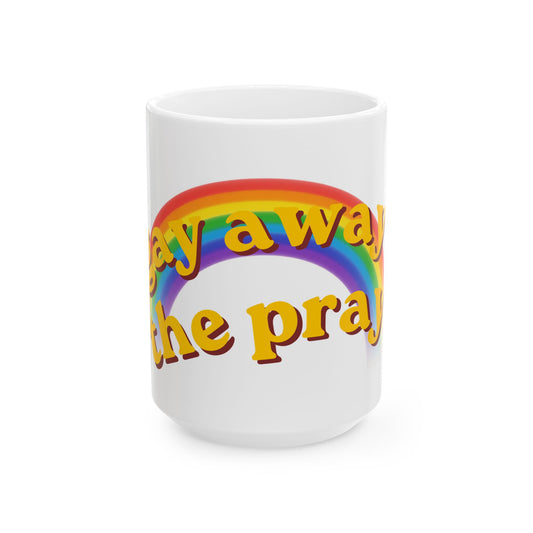 "Gay Away the Pray" White Ceramic Mug