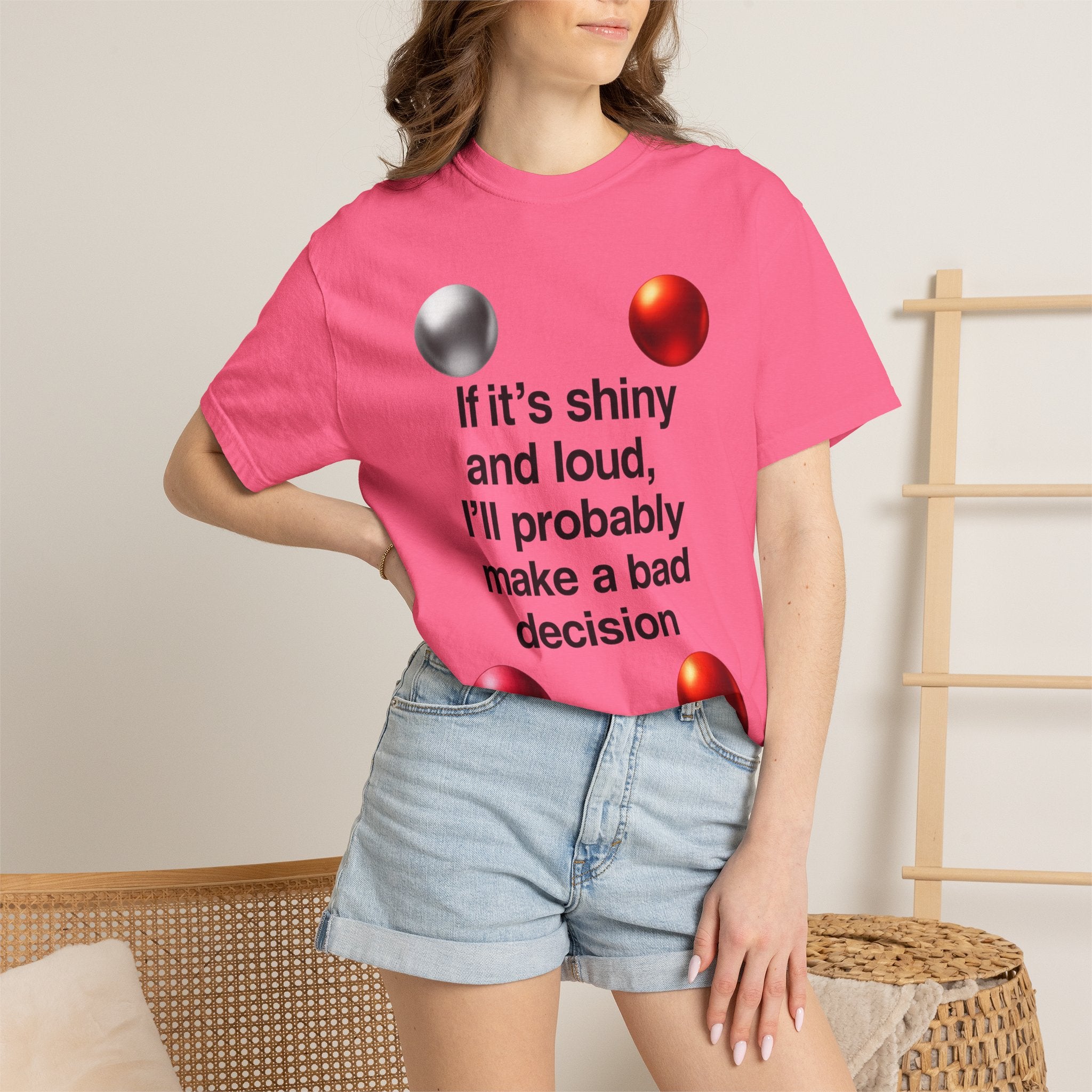 “If It’s Shiny and Loud, I’ll Probably Make a Bad Decision” Unisex Garment-Dyed T-shirt
