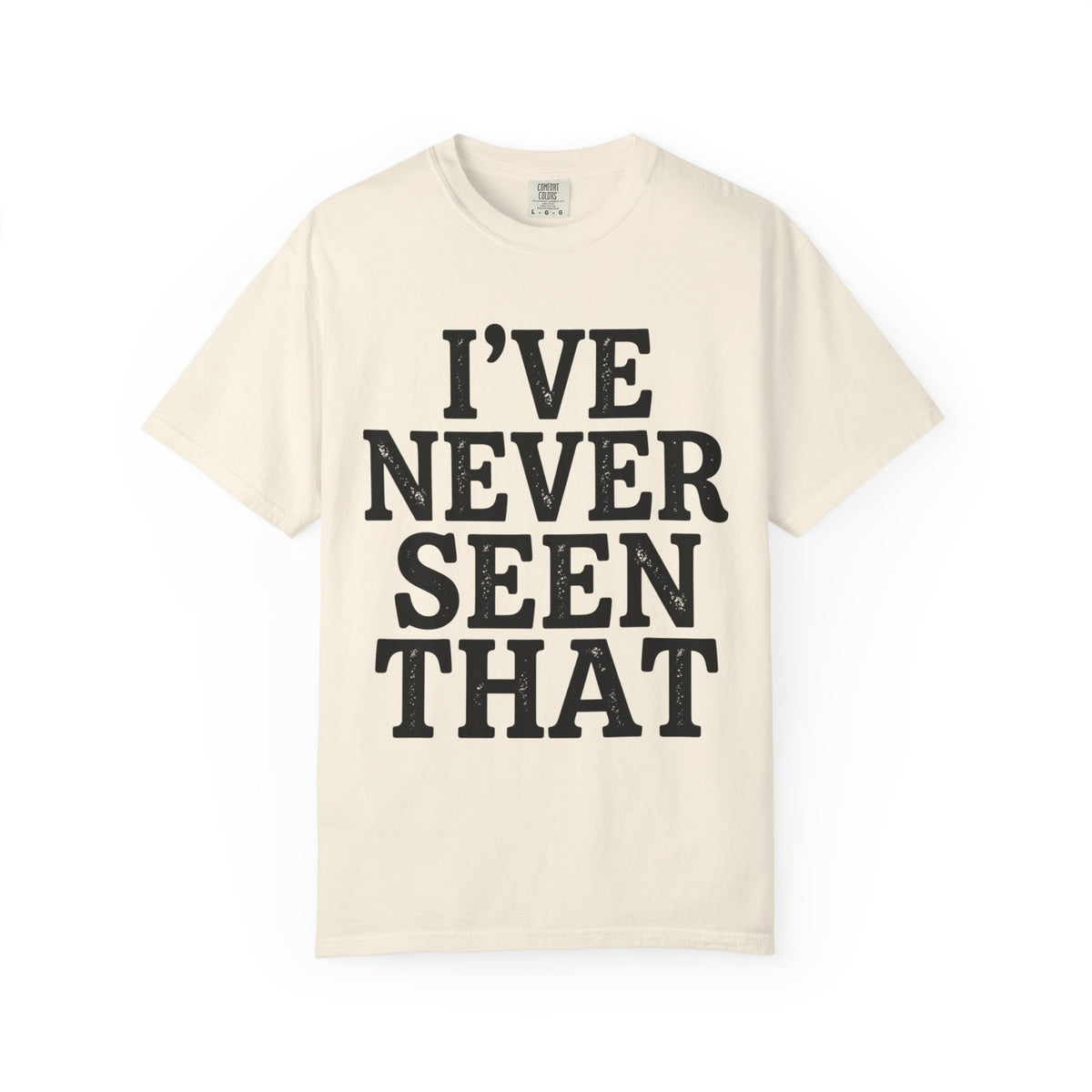 Color: Ivory | I've Never Seen That Unisex Garment-Dyed Tee