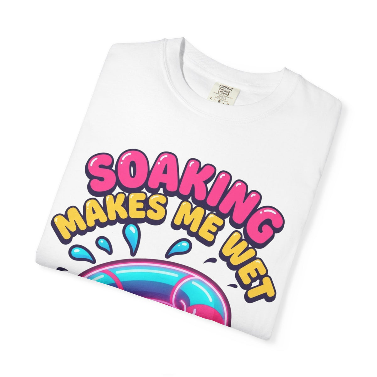 Soaking Makes Me Wet Unisex Garment-Dyed Tee
