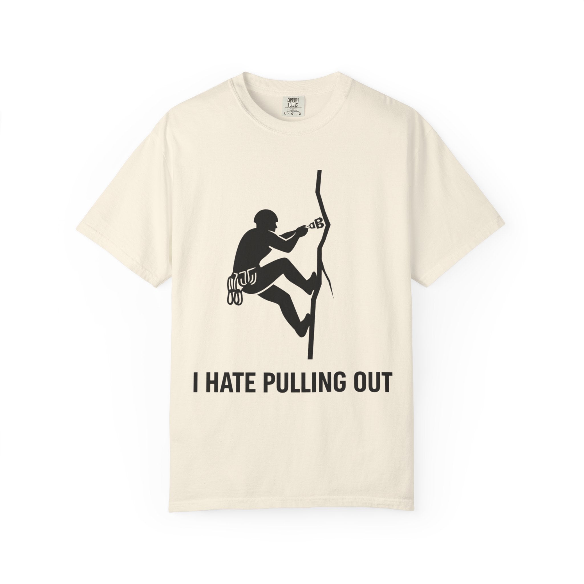 "I Hate Pulling Out Climber" Unisex Garment-Dyed T-shirt