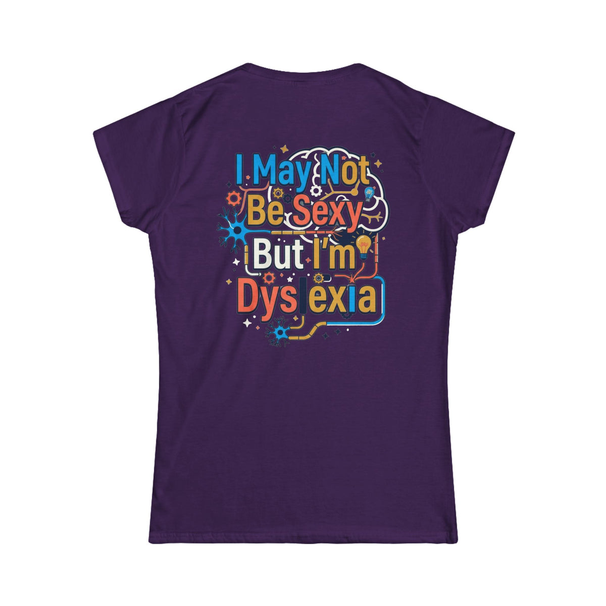 Color: Purple | I May Not Be Sexy But I'm Dyslexia Women's Tee