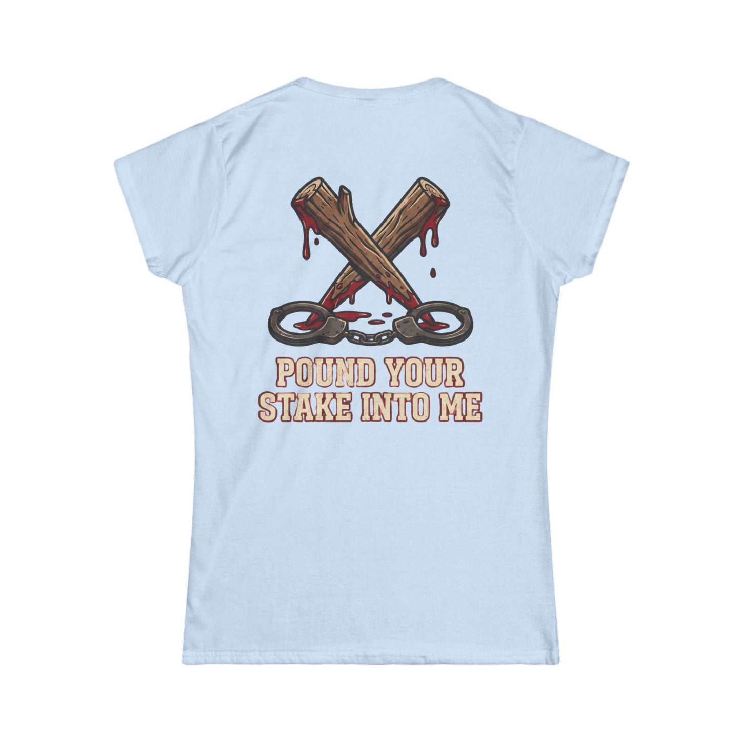 "Pound Your Stake In Me" Women's Tee