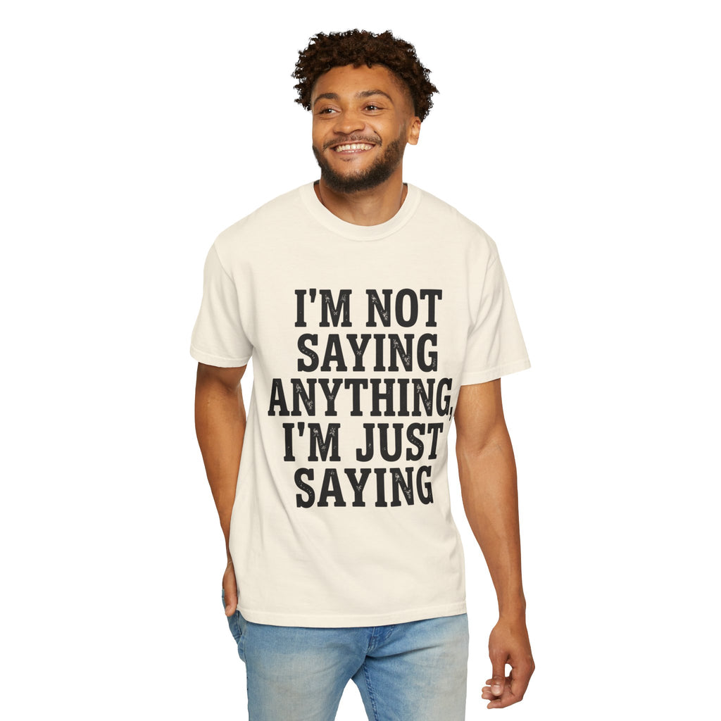 "I'm Not Saying" Unisex Garment-Dyed Tee
