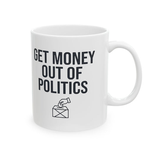 "Protest Series - Get Money Out Of Politics" White Ceramic Mug — Graphic