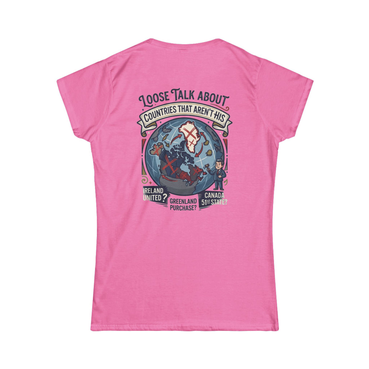 Color: Azalea | Loose Talk About Countries That Aren't His Women's Tee