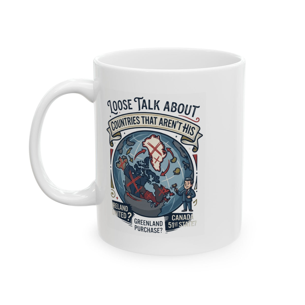 "Loose Talk About Countries That Aren't His" White Ceramic Mug
