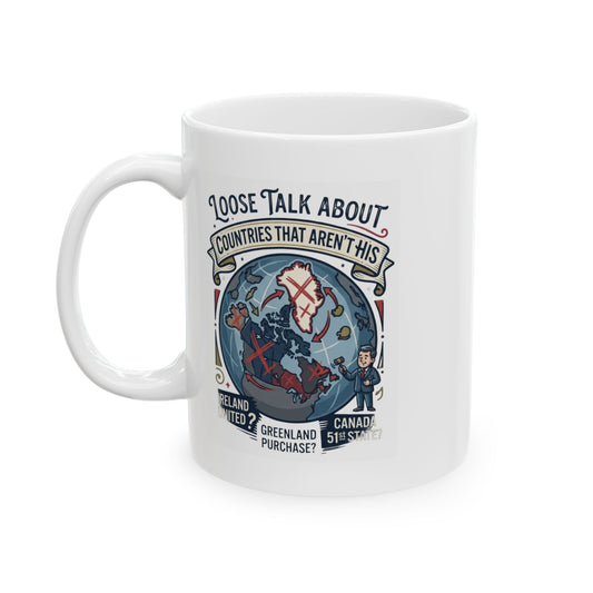 "Loose Talk About Countries That Aren't His" White Ceramic Mug