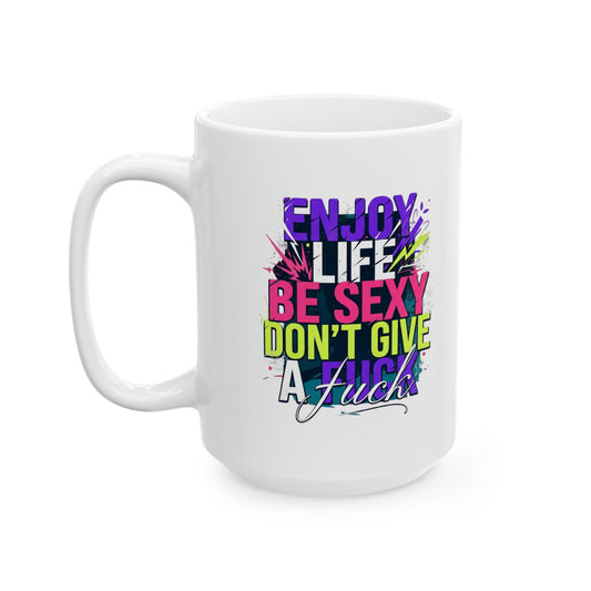 "Enjoy Life Be Sexy" White Ceramic Mug