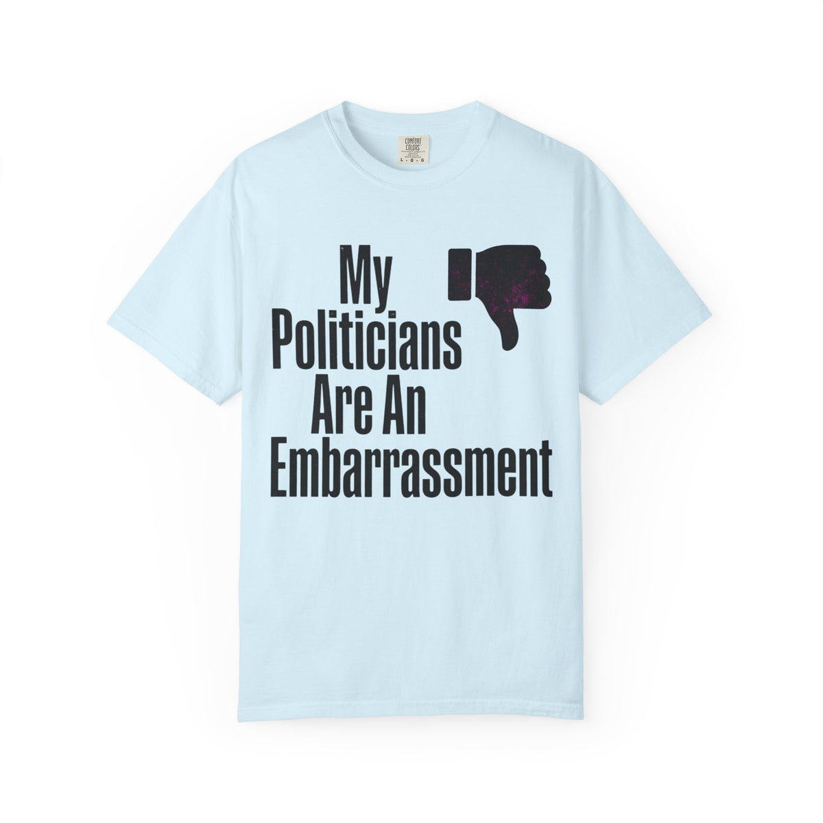 Color: Chambray | My Politicians Are An Embarassmenet Unisex Garment-Dyed Tee