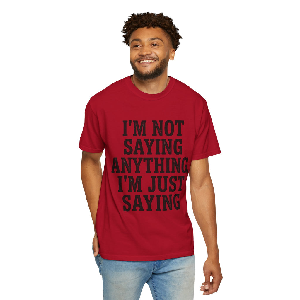 "I'm Not Saying" Unisex Garment-Dyed Tee