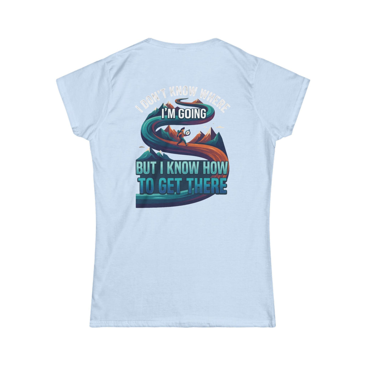 Color: Light Blue | I Don't Know Where I'm Going Women's Tee