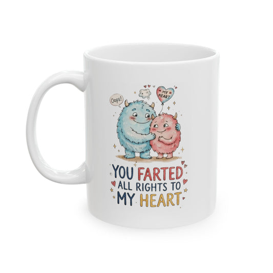 "You Farted All Rights To My Heart" White Ceramic Mug