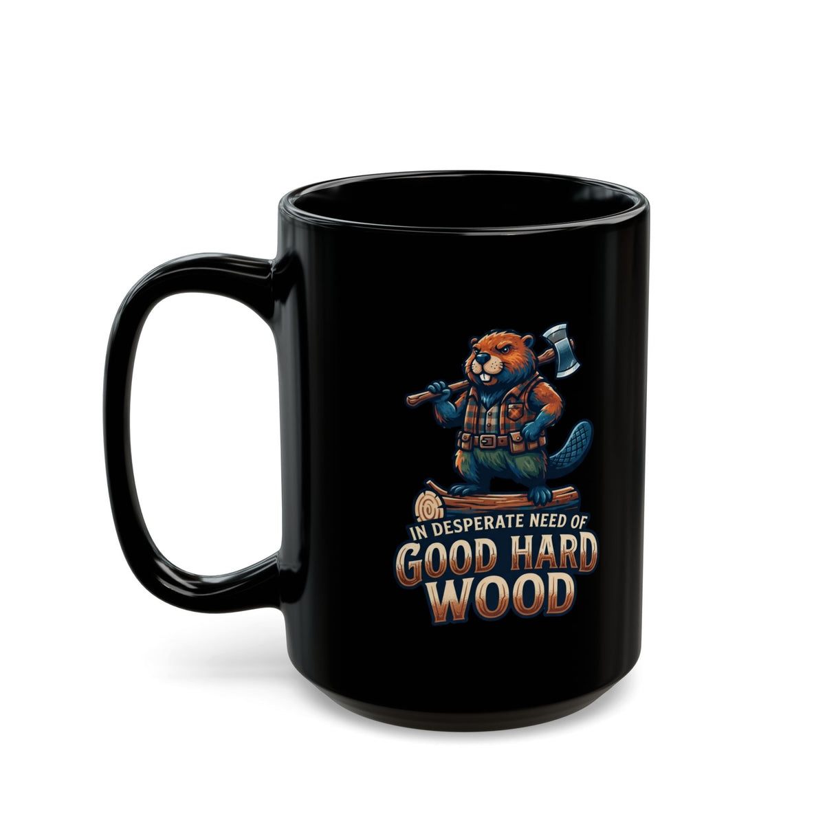 "In Desperate Need of Good Hard Wood" Black Ceramic Mug