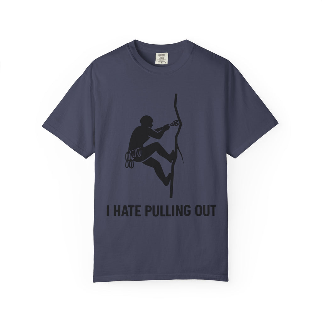 "I Hate Pulling Out Climber" Unisex Garment-Dyed T-shirt