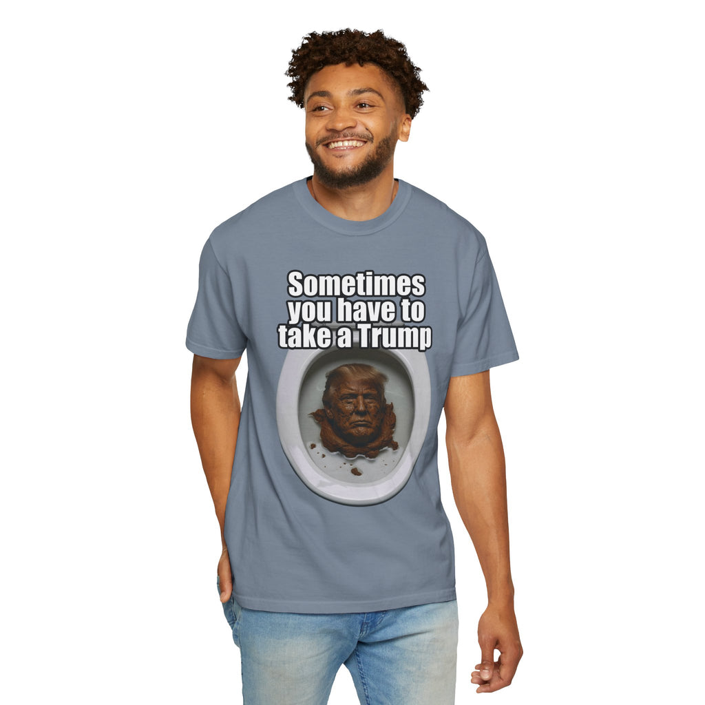 "Sometimes You Have to Take A Trump" Unisex Garment-Dyed Tee