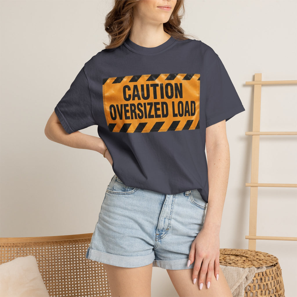 "Caution Oversized Load" Unisex Garment-Dyed Tee