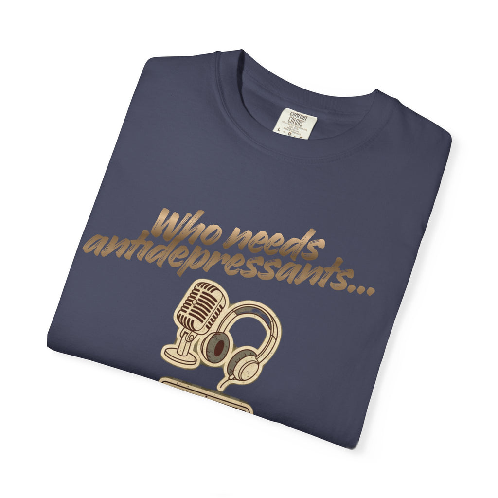 “Who Needs Antidepressants… When You Have True Crime?” Unisex Garment-Dyed T-shirt