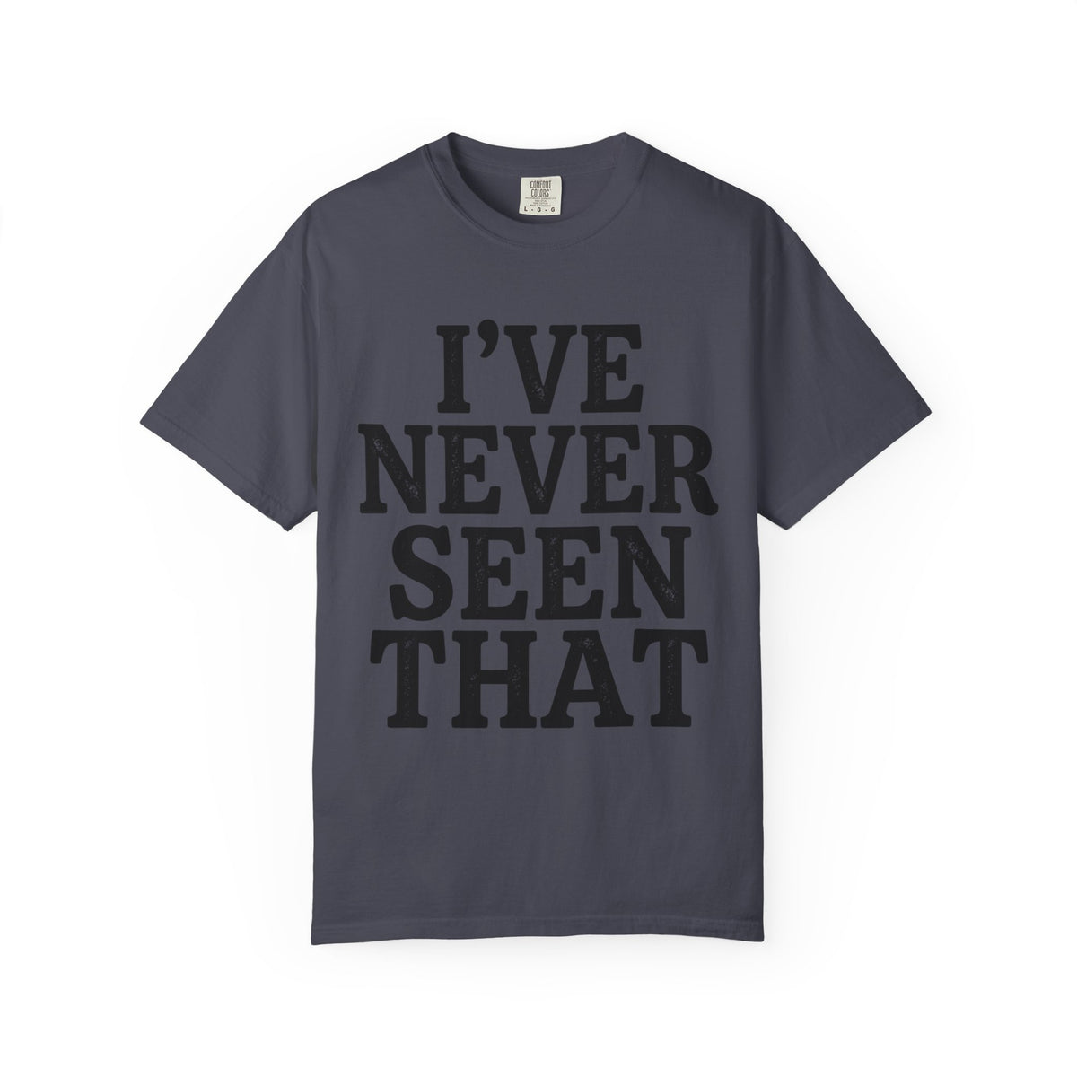 Color: Navy | I've Never Seen That Unisex Garment-Dyed Tee