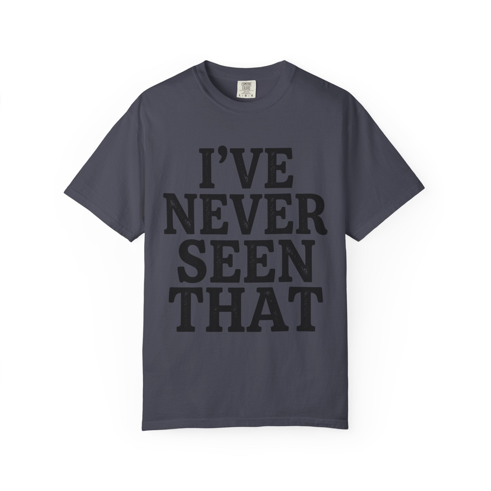 "I've Never Seen That" Unisex Garment-Dyed Tee