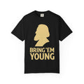 "Bring 'Em Young" Unisex Garment-Dyed T-shirt