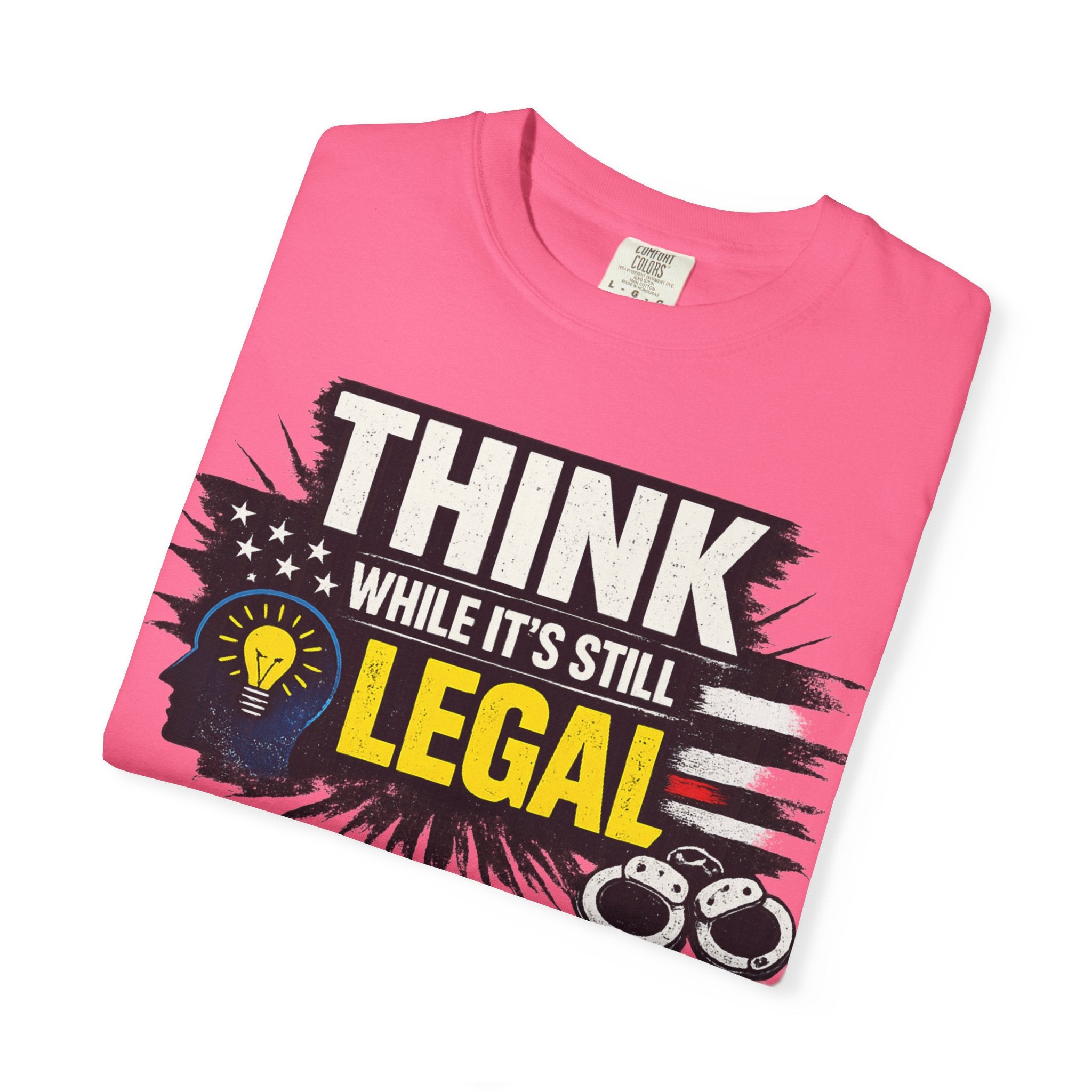 "Think While It’s Still Legal" Unisex Garment-Dyed T-shirt