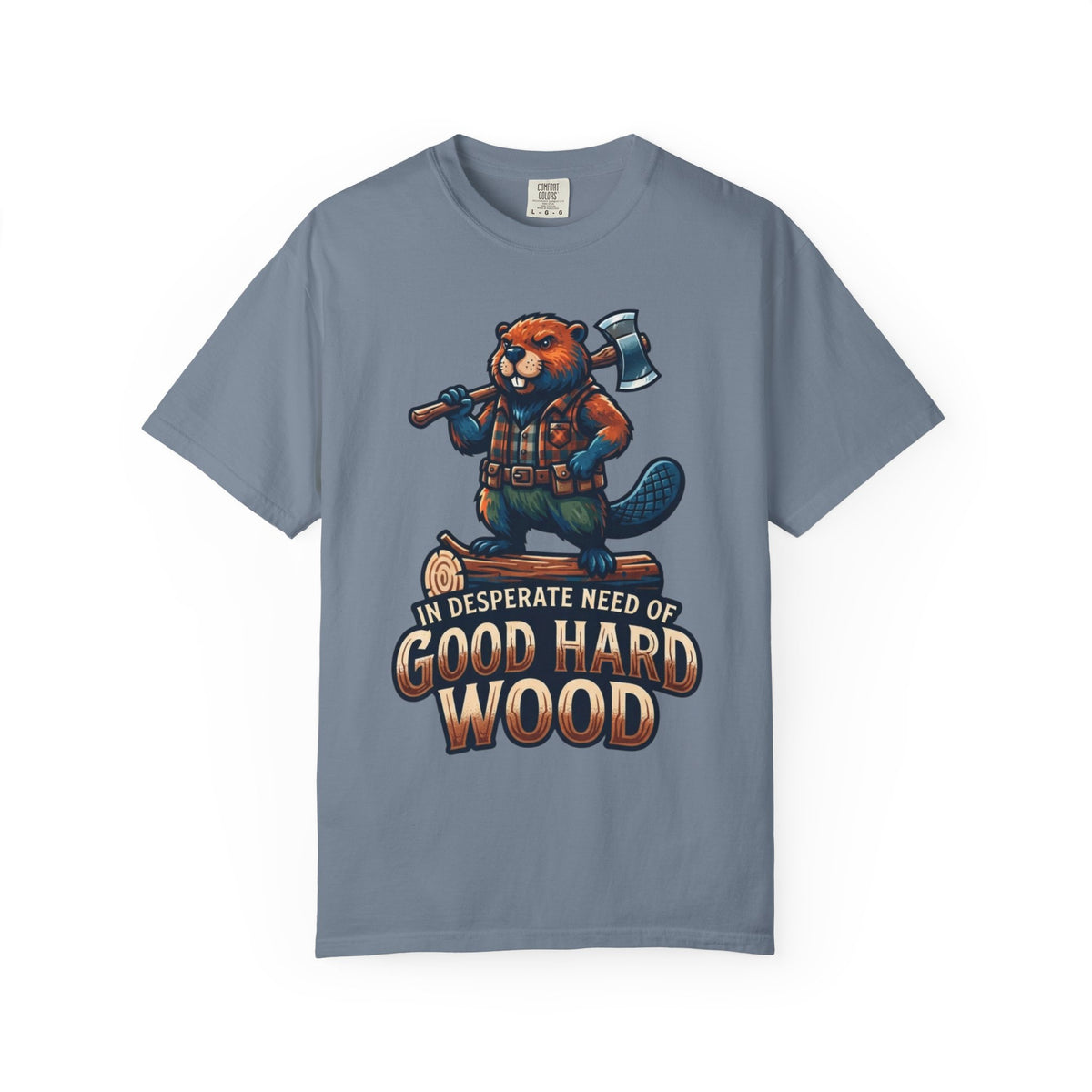 Color: Blue Jean | In Desperate Need of Good Hard Wood Unisex Garment-Dyed Tee