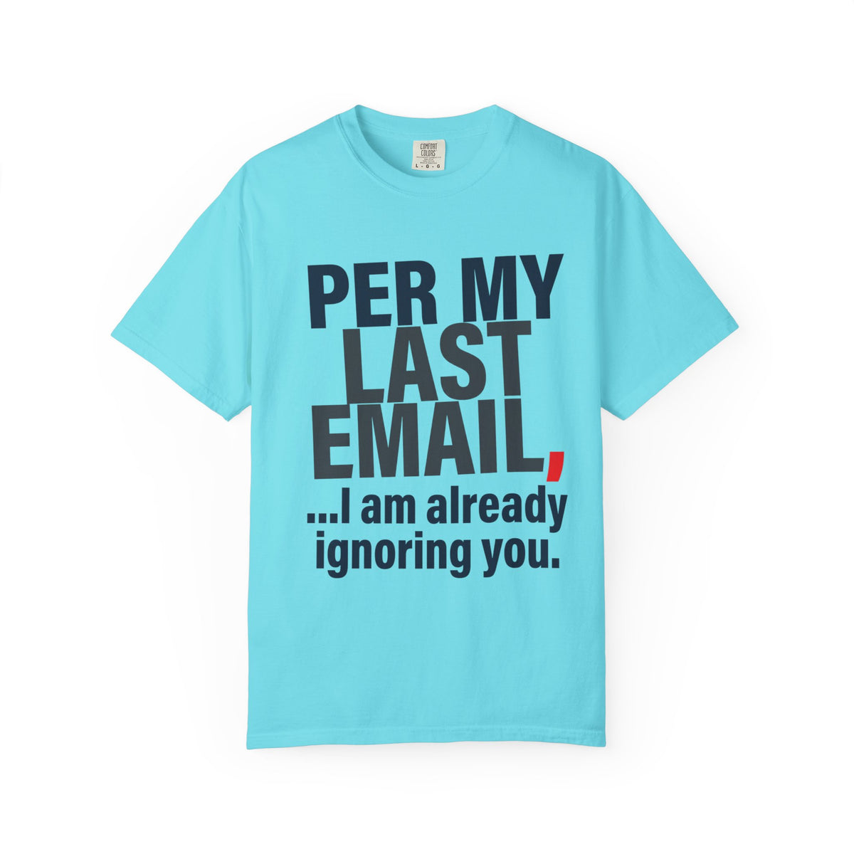 Color: Lagoon Blue | Per My Last Email Unisex Garment-Dyed Tee