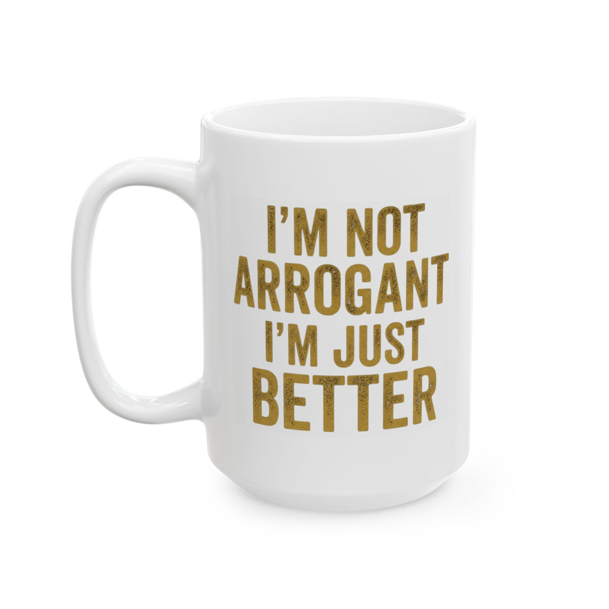 "I'm Not Arrogant" White Ceramic Mug