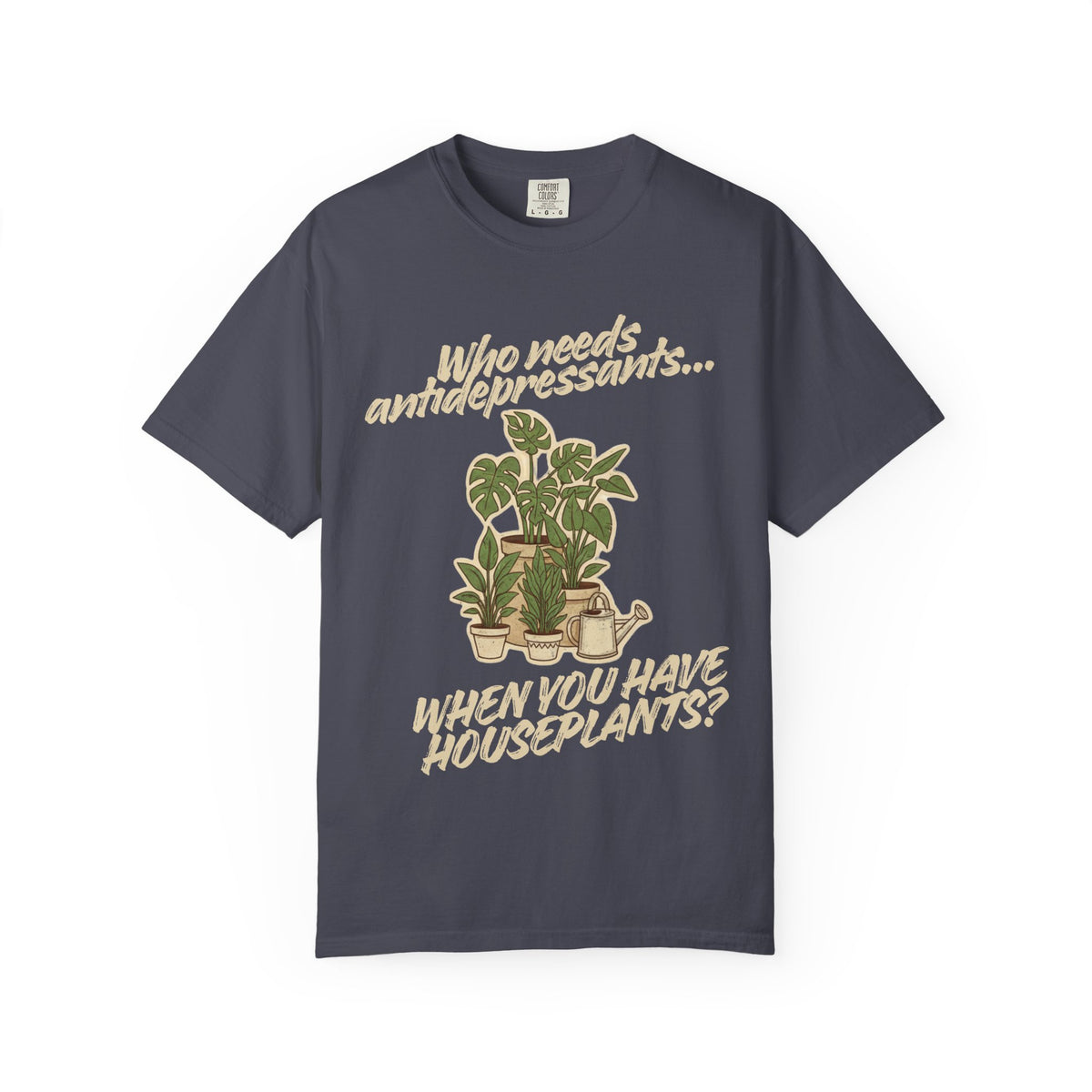 Color: Navy | Who Needs Antidepressants… When You Have Houseplants? Unisex Garment-Dyed T-shirt