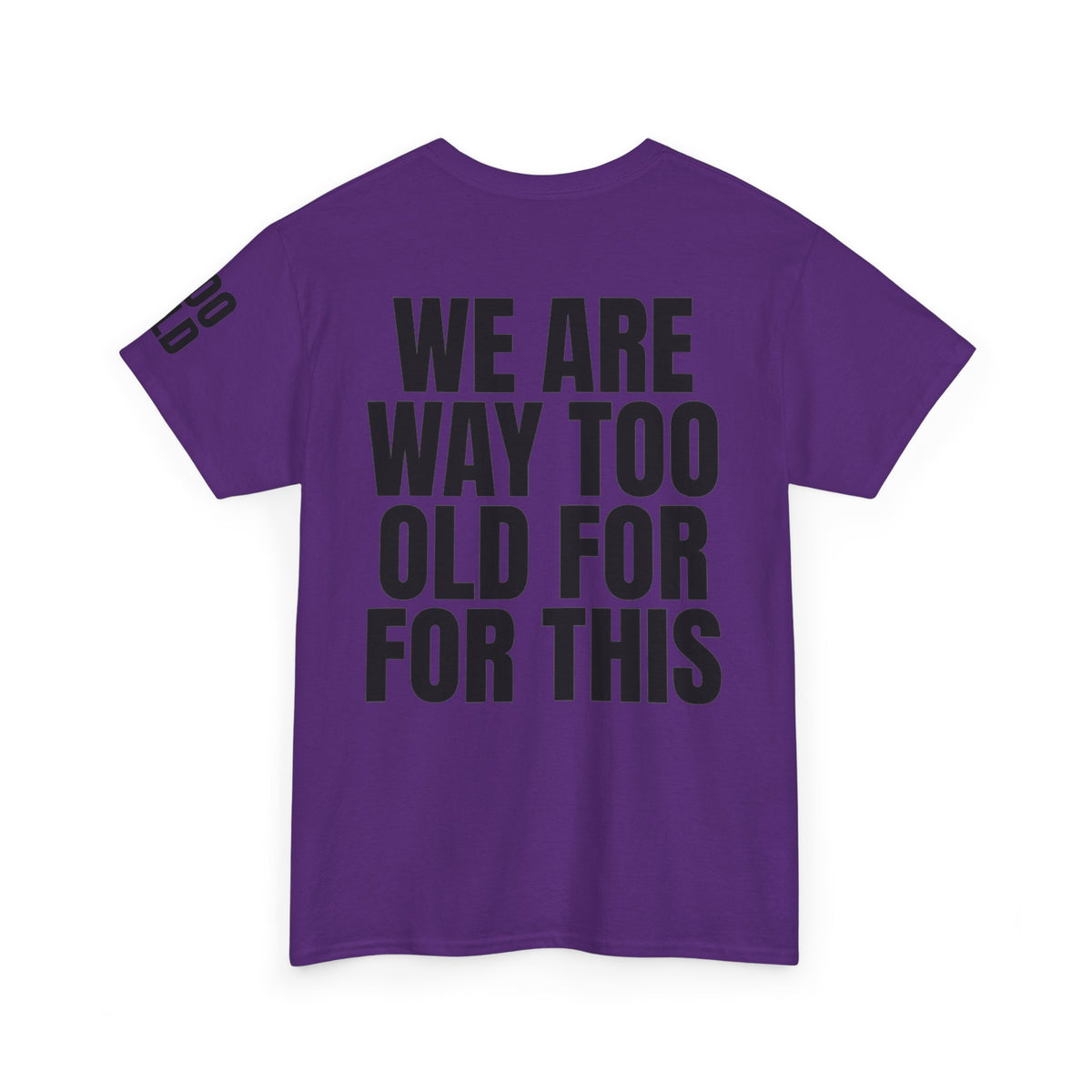 We Are Way Too Old For This Premium Graphic Tee