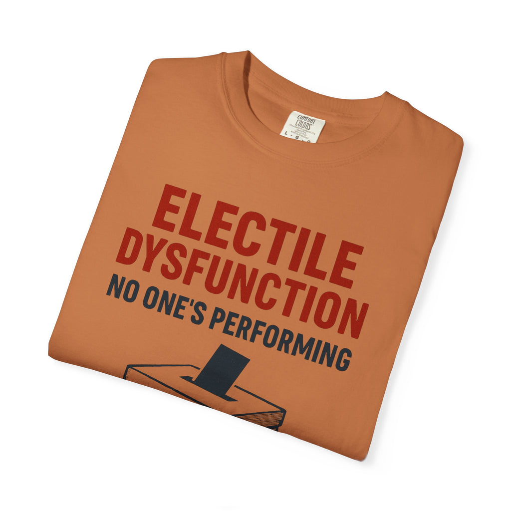 "Electile Dysfunction" Unisex Garment-Dyed T-shirt