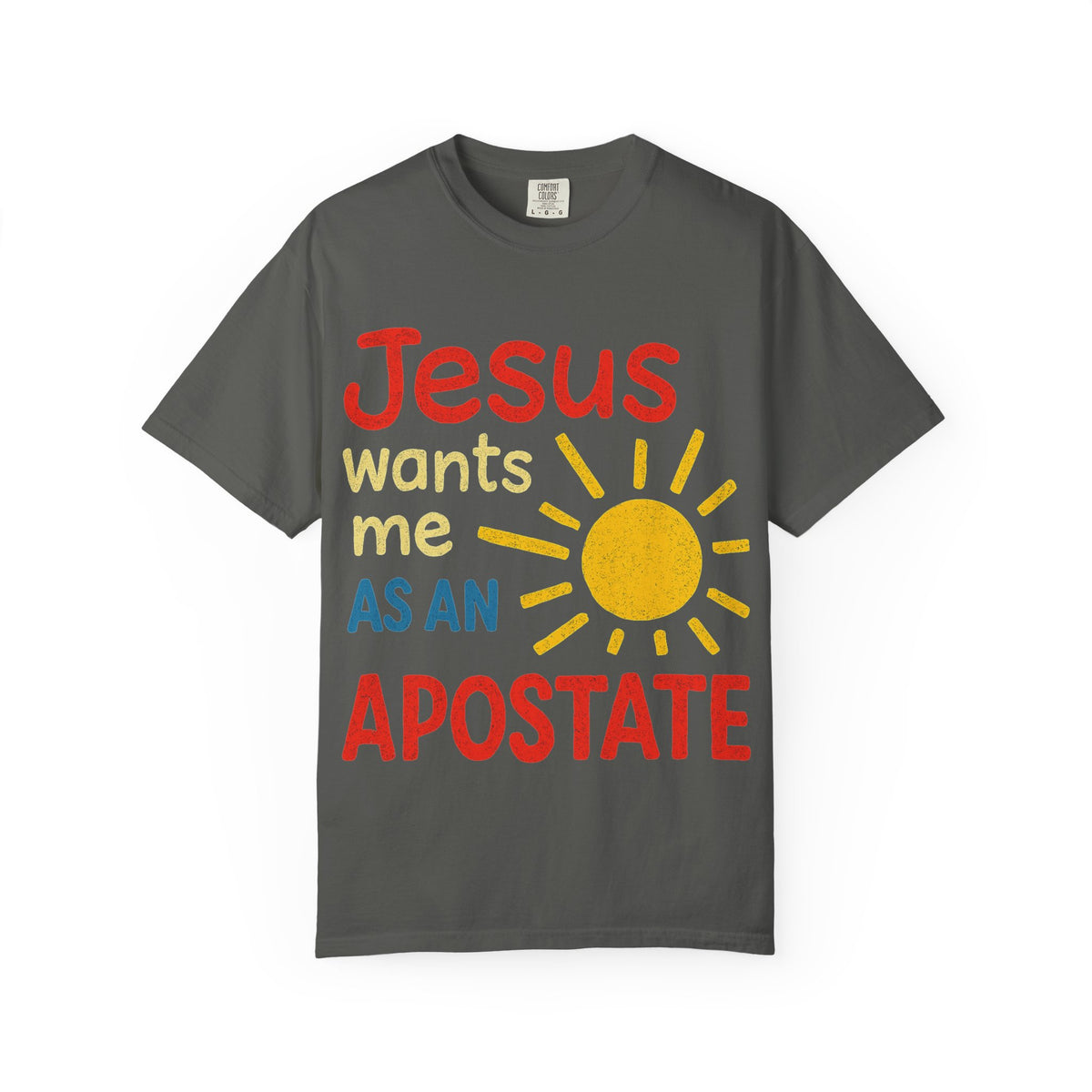 Color: Pepper | Jesus Wants Me As An Apostate Unisex Garment-Dyed T-shirt