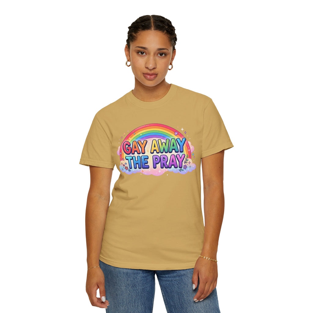 "Gay Away The Pray" Unisex Garment-Dyed Tee
