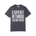 "Expert In Things" Unisex Garment-Dyed Tee