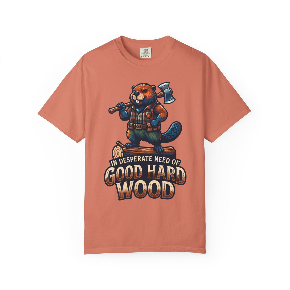 Color: Terracotta | In Desperate Need of Good Hard Wood Unisex Garment-Dyed Tee