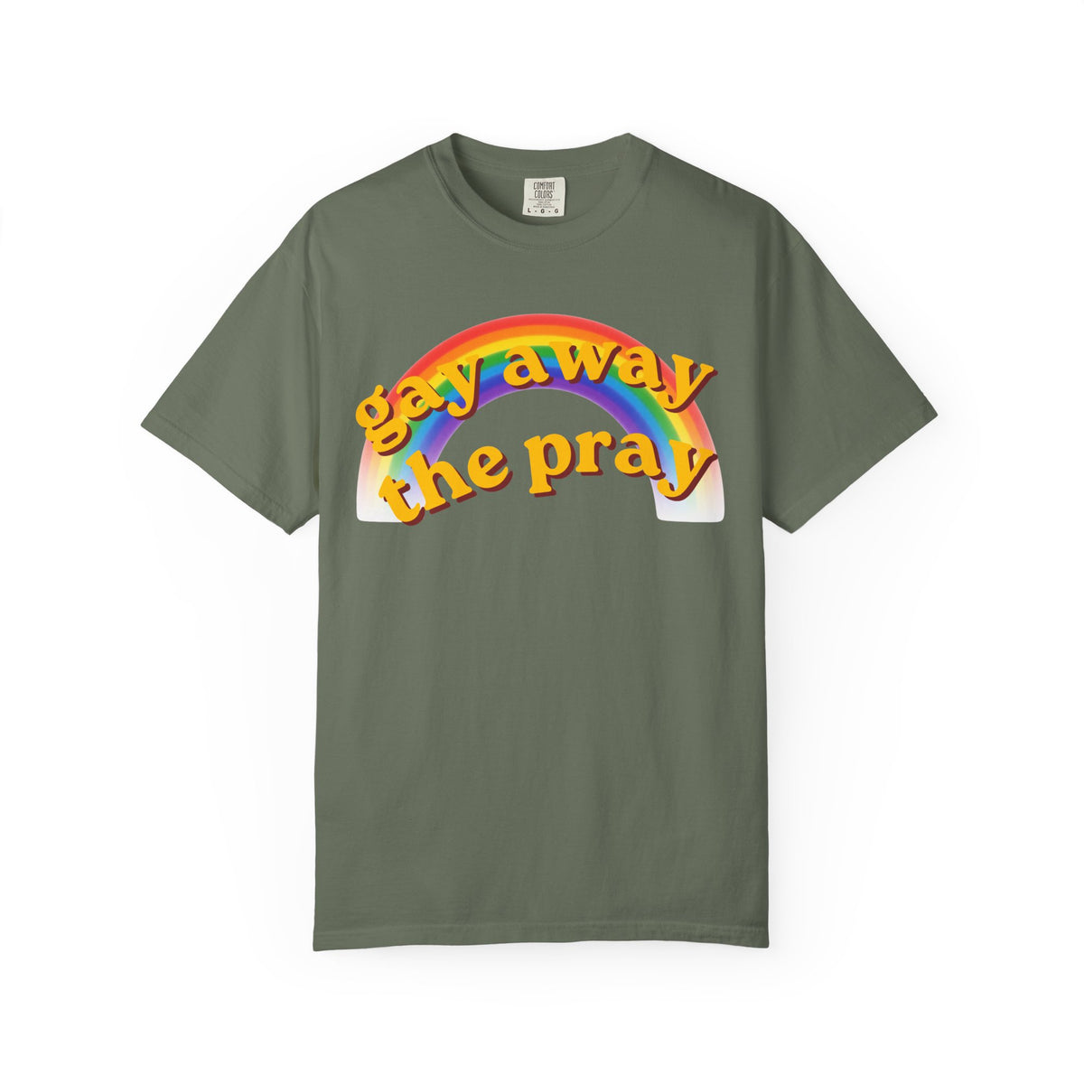 Color: Moss | Gay Away the Pray Unisex Garment-Dyed Tee