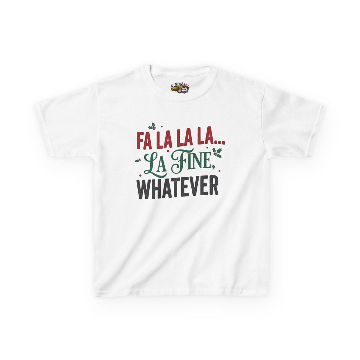 "Fa La La La Fine Whatever" Kids Tee