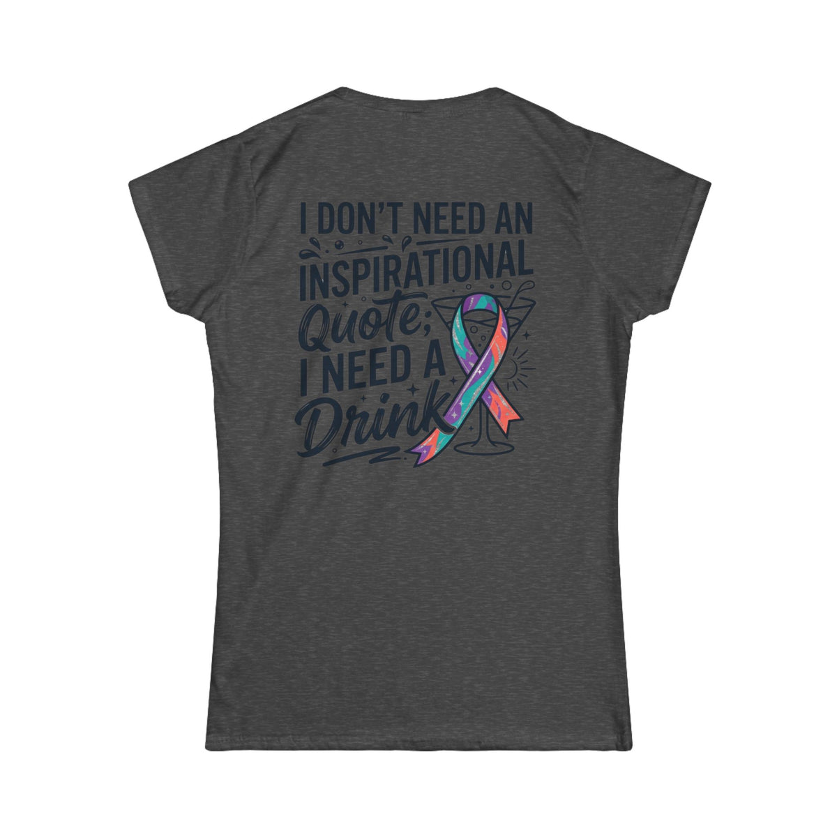 "I Don't Need An Inspirational Quote" Women's Tee