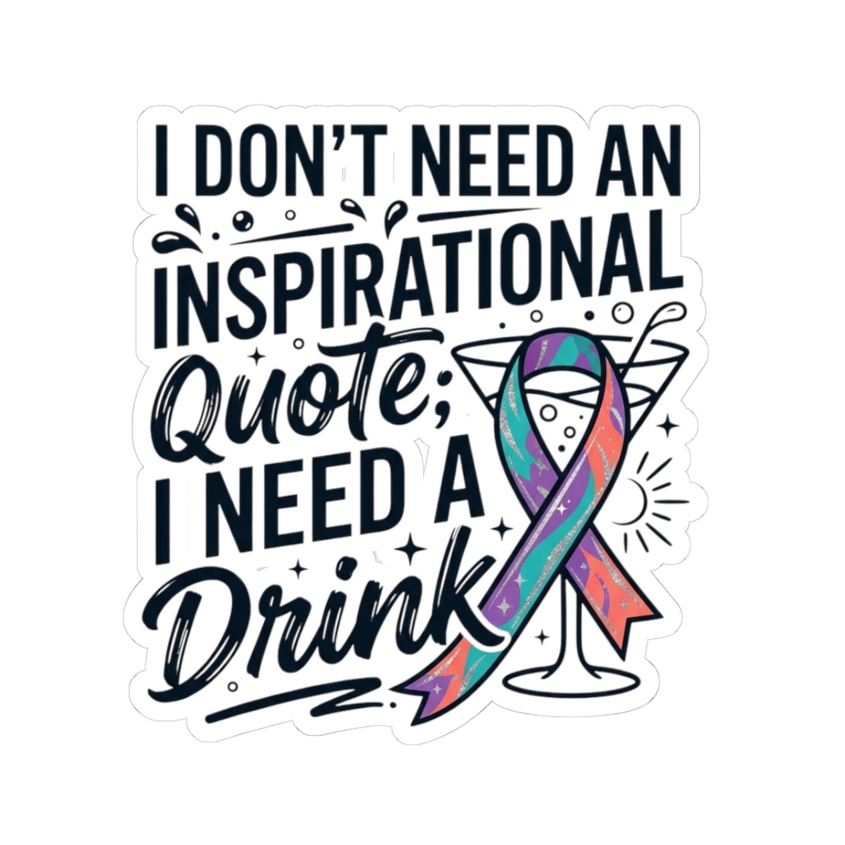 "I Don't Need An Inspirational Quote" Sticker — Main