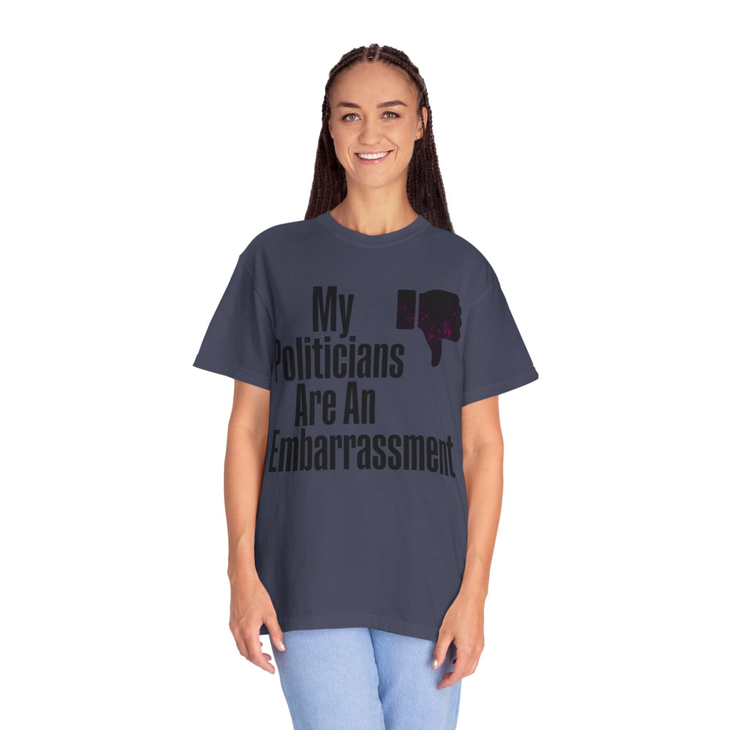 "My Politicians Are An Embarassmenet" Unisex Garment-Dyed Tee