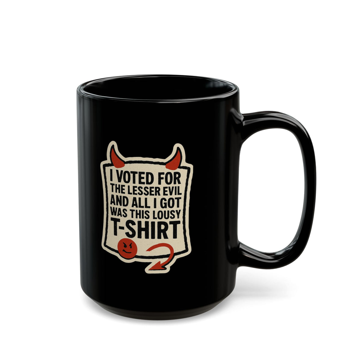"I voted for the lessor evil" Black Ceramic Mug